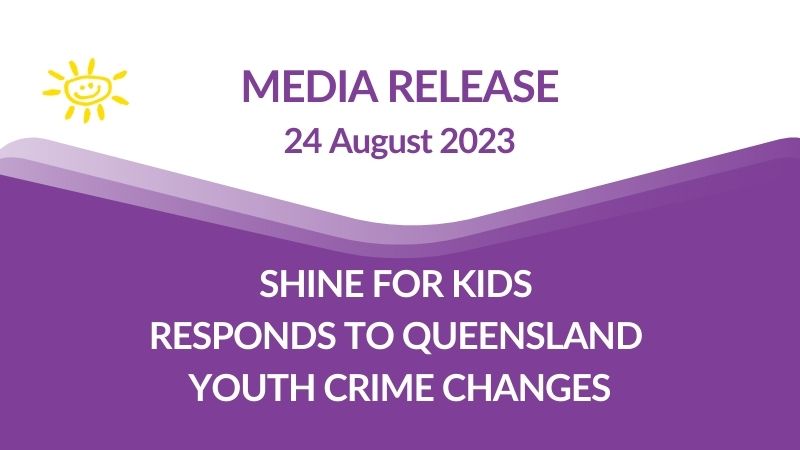 MEDIA RELEASE: SHINE for Kids responds to Queensland youth crime changes