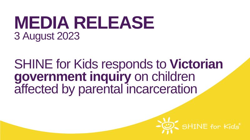 MEDIA RELEASE: SHINE for Kids responds to Victorian government inquiry on children affected by parental incarceration